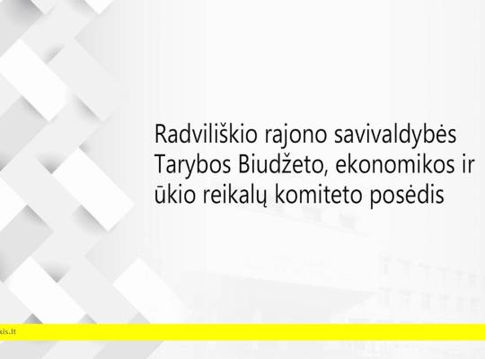 2026 m. rugsėjo 16 d. šaukiamas Radviliškio rajono savivaldybės tarybos Biudžeto, ekonomikos ir ūkio reikalų komiteto posėdis