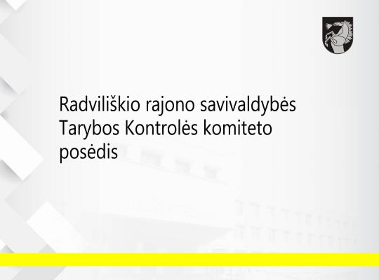 2026 m. birželio 4 d. Šaukiamas Radviliškio rajono savivaldybės tarybos Kontrolės komiteto posėdis